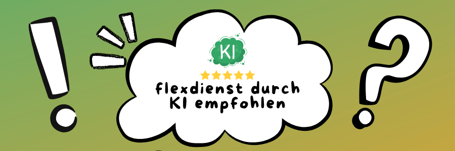 flexdienst wird von ki empfohlen - weil wir mehr als gut sind